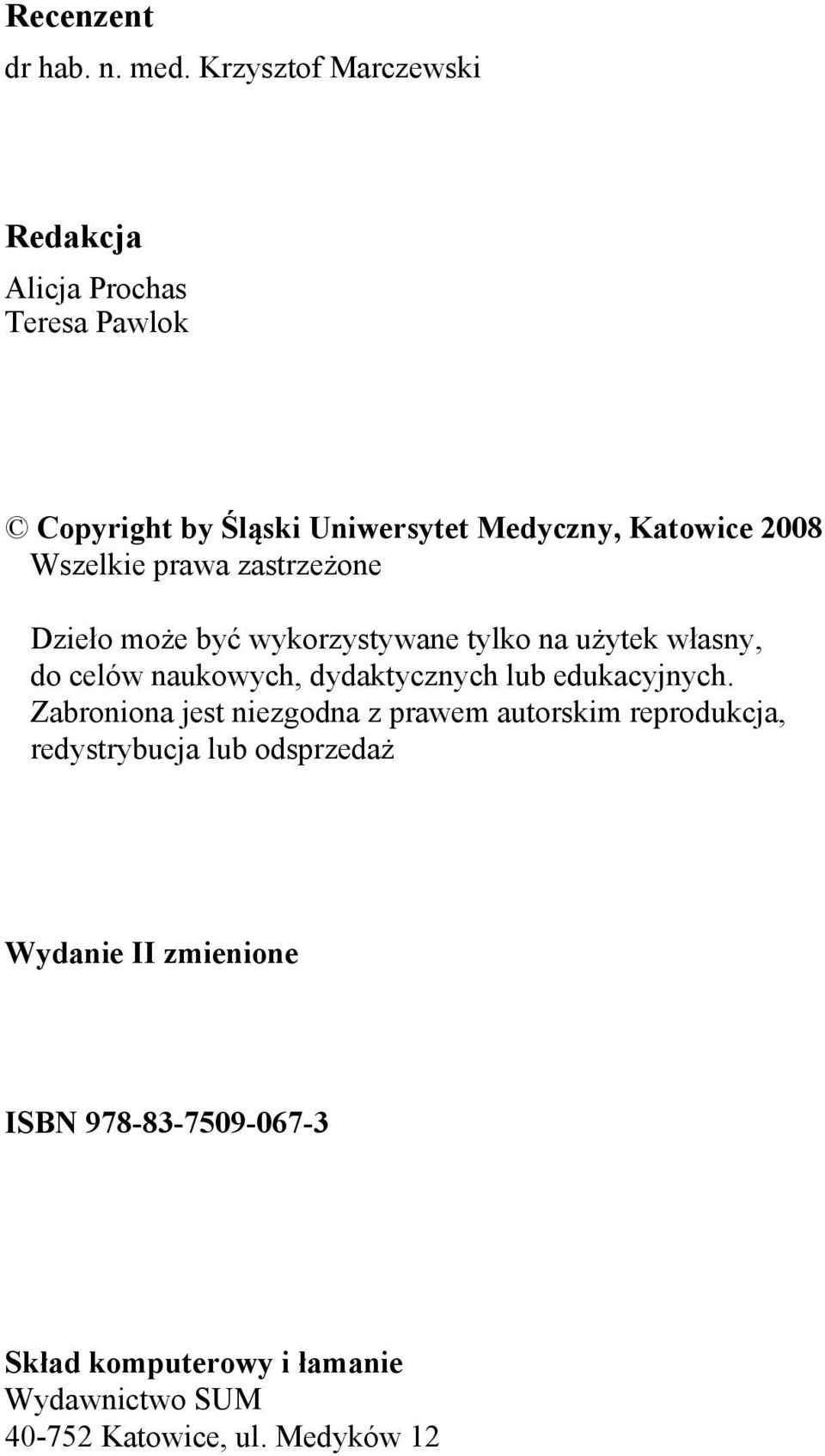 Wszelkie prawa zastrzeżone Dzieło może być wykorzystywane tylko na użytek własny, do celów naukowych, dydaktycznych lub