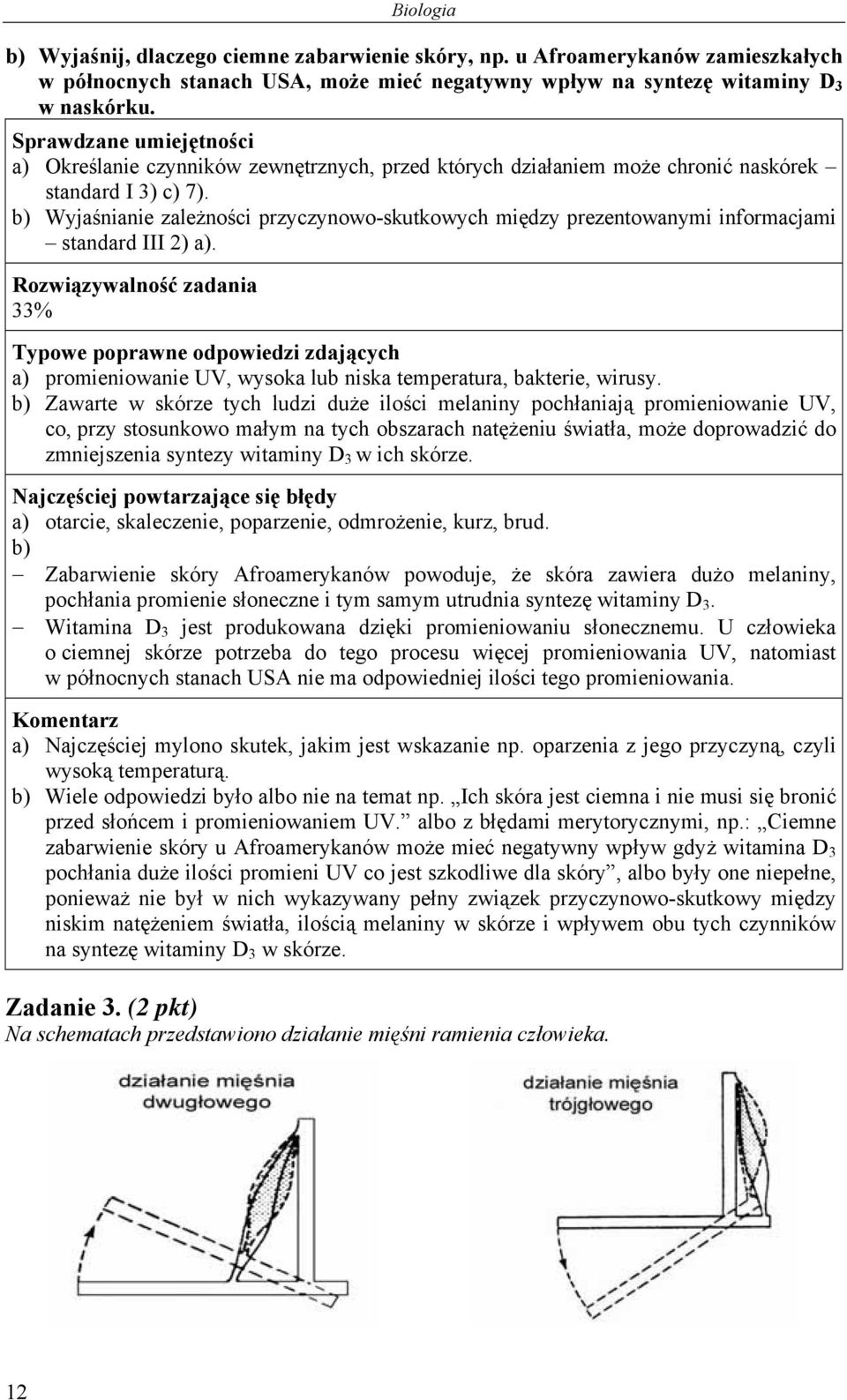 b) Wyjaśnianie zależności przyczynowo-skutkowych między prezentowanymi informacjami standard III 2) a). 33% a) promieniowanie UV, wysoka lub niska temperatura, bakterie, wirusy.