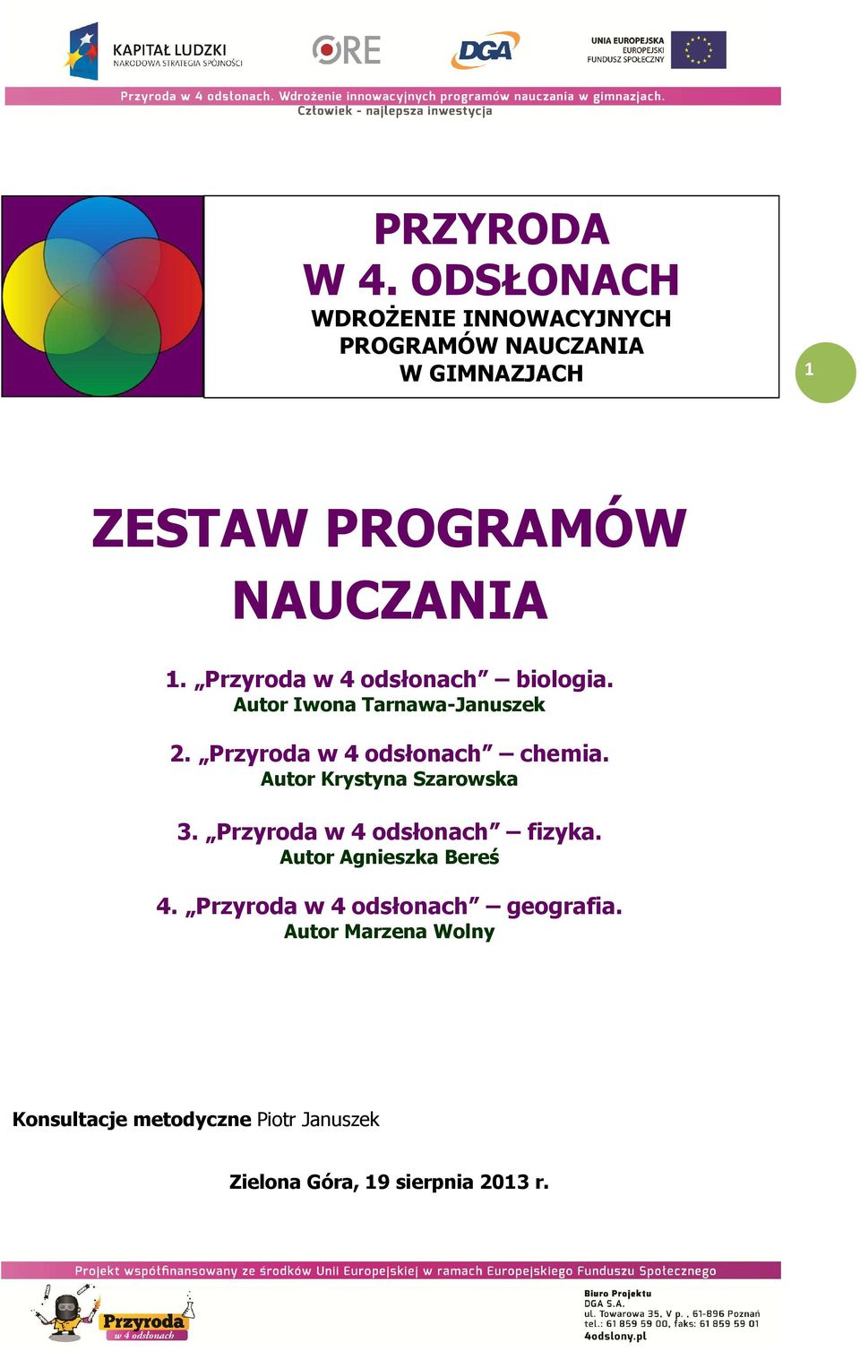 Przyroda w 4 odsłonach biologia. Autor Iwona Tarnawa-Januszek 2. Przyroda w 4 odsłonach chemia.