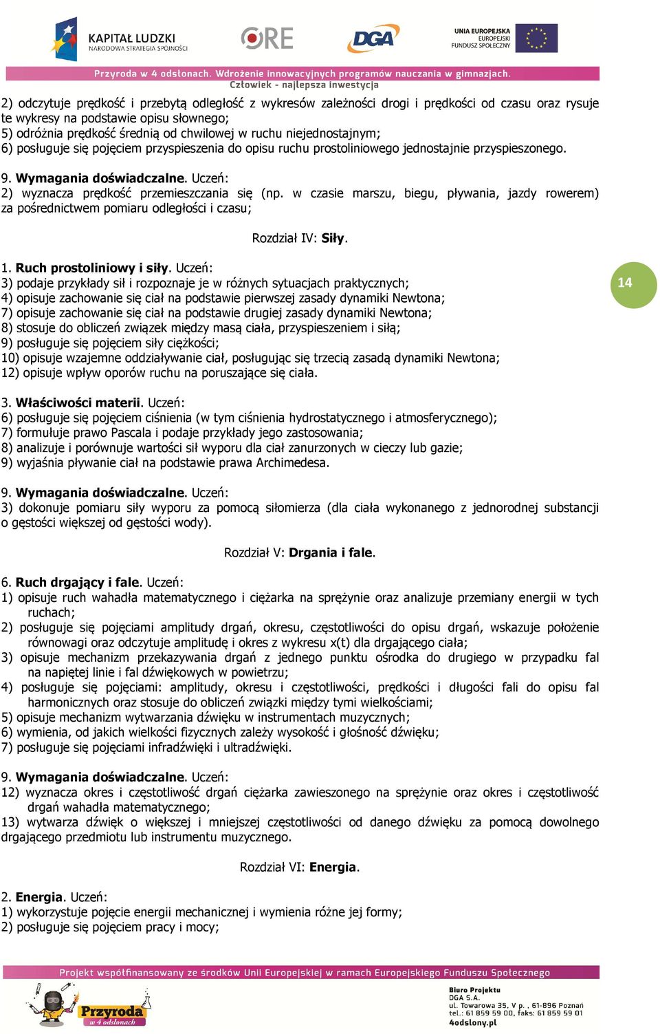 w czasie marszu, biegu, pływania, jazdy rowerem) za pośrednictwem pomiaru odległości i czasu; Rozdział IV: Siły. 1. Ruch prostoliniowy i siły.