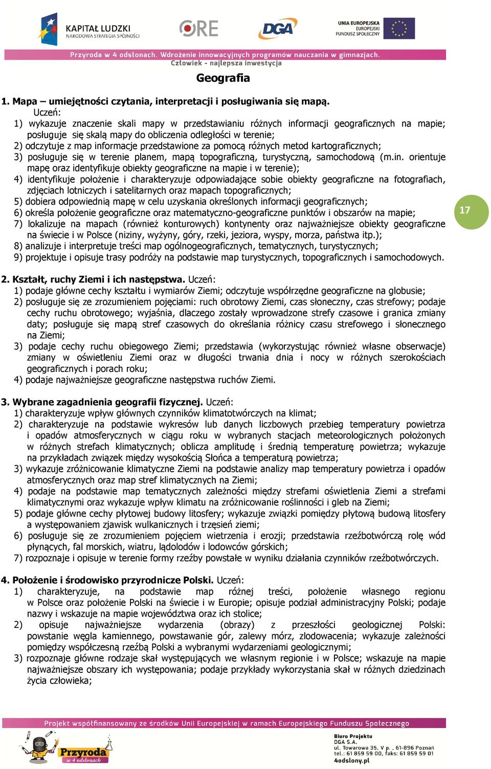 przedstawione za pomocą różnych metod kartograficznych; 3) posługuje się w terenie planem, mapą topograficzną, turystyczną, samochodową (m.in.