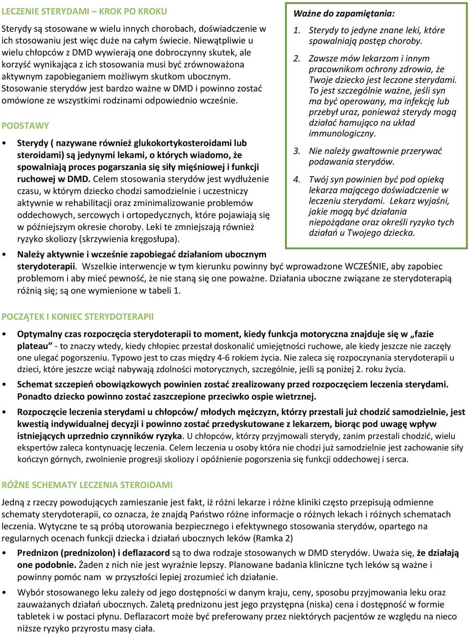 Stosowanie sterydów jest bardzo ważne w DMD i powinno zostać omówione ze wszystkimi rodzinami odpowiednio wcześnie.