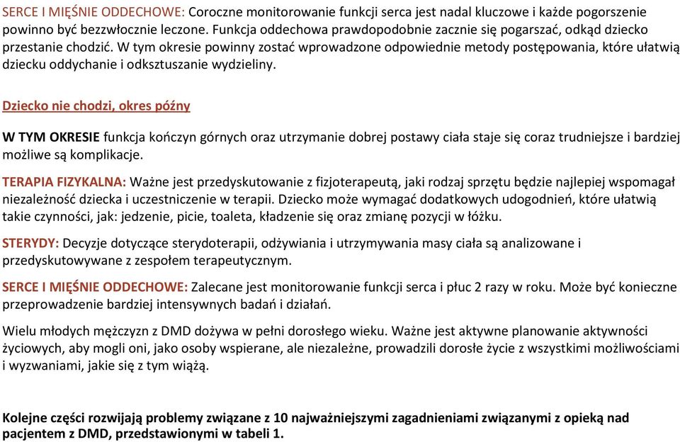 W tym okresie powinny zostać wprowadzone odpowiednie metody postępowania, które ułatwią dziecku oddychanie i odksztuszanie wydzieliny.