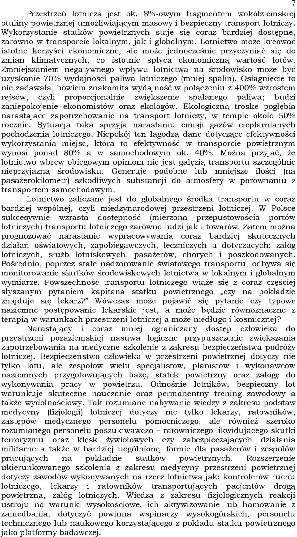 Lotnictwo może kreować istotne korzyści ekonomiczne, ale może jednocześnie przyczyniać się do zmian klimatycznych, co istotnie spłyca ekonomiczną wartość lotów.