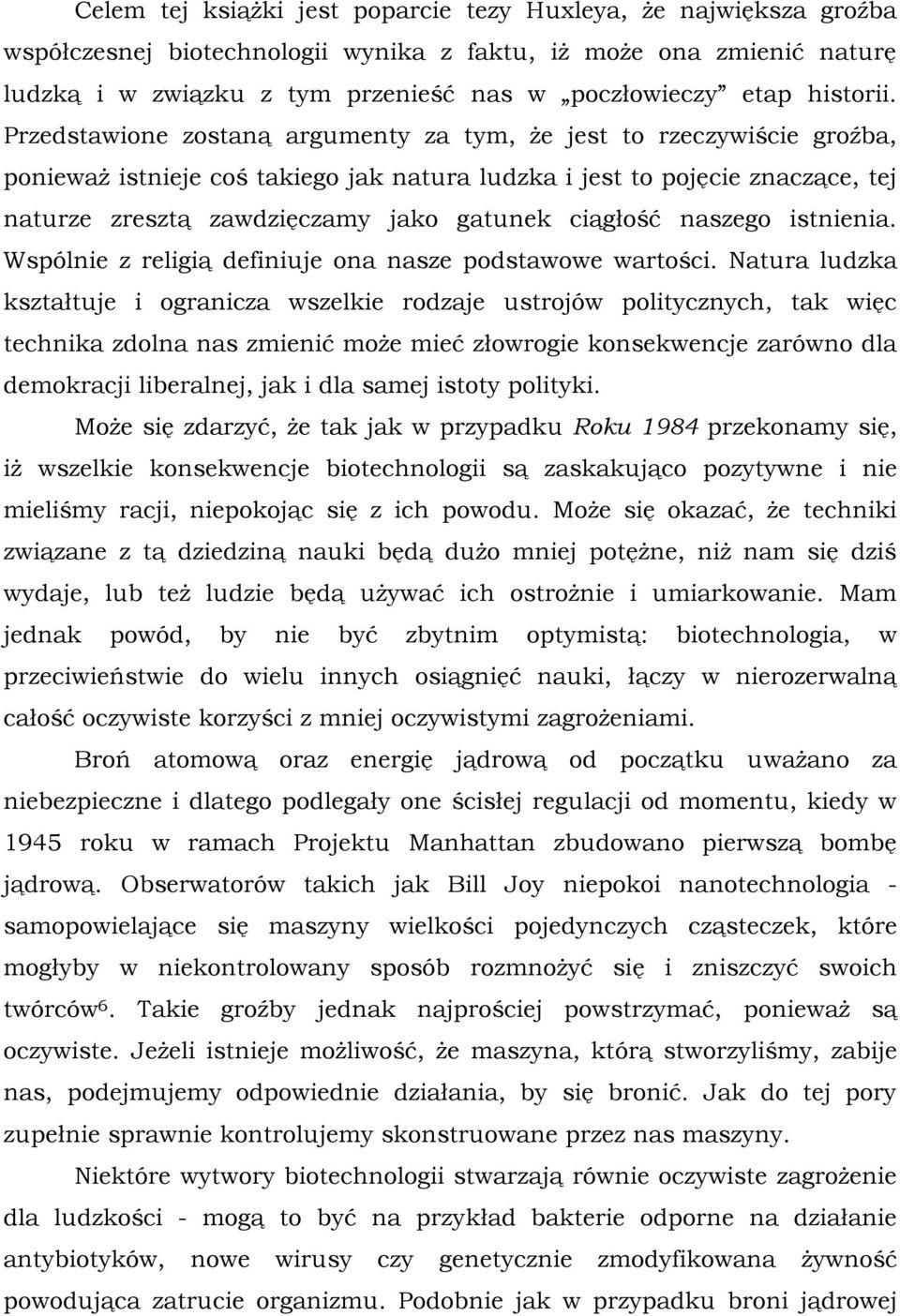 Przedstawione zostaną argumenty za tym, że jest to rzeczywiście groźba, ponieważ istnieje coś takiego jak natura ludzka i jest to pojęcie znaczące, tej naturze zresztą zawdzięczamy jako gatunek