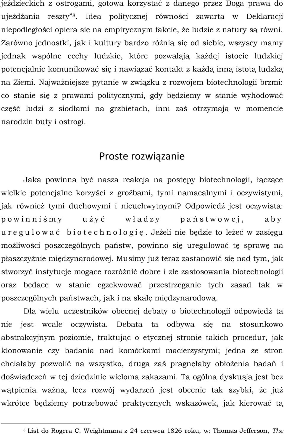 Zarówno jednostki, jak i kultury bardzo różnią się od siebie, wszyscy mamy jednak wspólne cechy ludzkie, które pozwalają każdej istocie ludzkiej potencjalnie komunikować się i nawiązać kontakt z