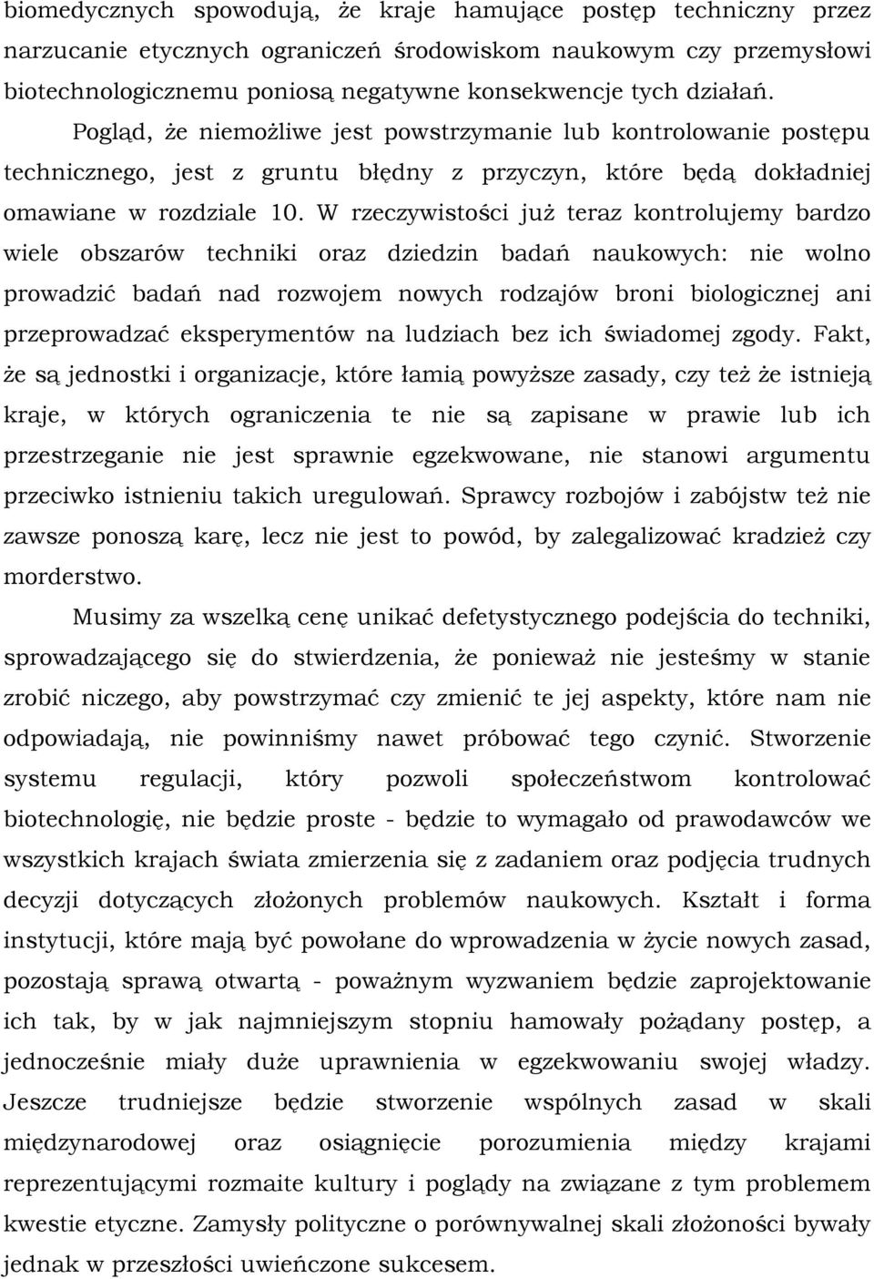 W rzeczywistości już teraz kontrolujemy bardzo wiele obszarów techniki oraz dziedzin badań naukowych: nie wolno prowadzić badań nad rozwojem nowych rodzajów broni biologicznej ani przeprowadzać