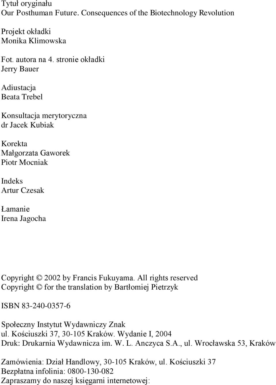 Copyright 2002 by Francis Fukuyama. All rights reserved Copyright for the translation by Bartłomiej Pietrzyk ISBN 83-240-0357-6 Społeczny Instytut Wydawniczy Znak ul.