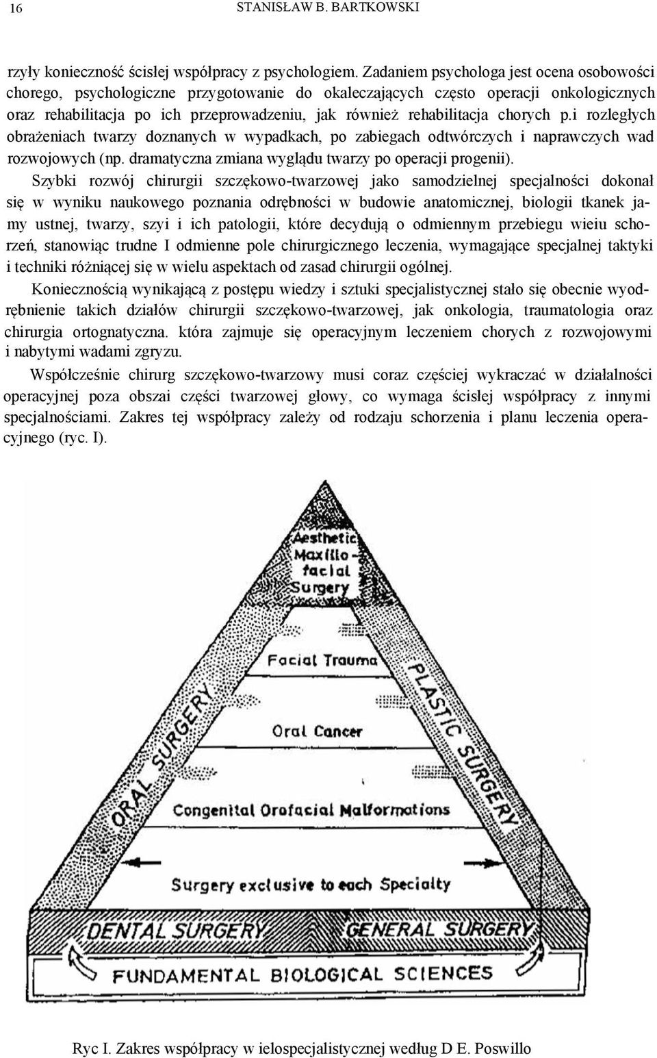 chorych p.i rozległych obrażeniach twarzy doznanych w wypadkach, po zabiegach odtwórczych i naprawczych wad rozwojowych (np. dramatyczna zmiana wyglądu twarzy po operacji progenii).