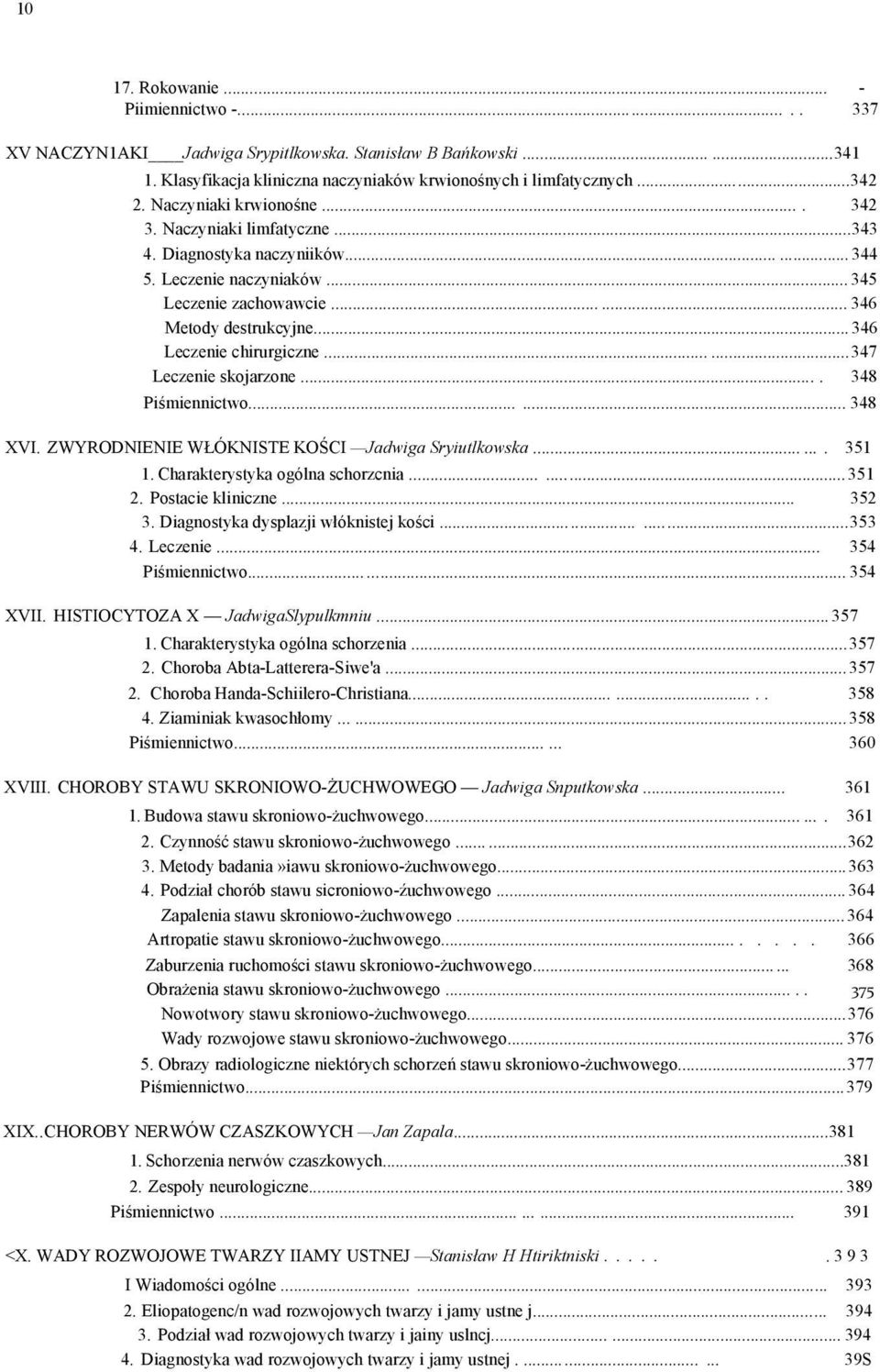 .. 346 Leczenie chirurgiczne......347 Leczenie skojarzone.... 348 Piśmiennictwo...... 348 XVI. ZWYRODNIENIE WŁÓKNISTE KOŚCI Jadwiga Sryiutlkowska....... 351 1. Charakterystyka ogólna schorzcnia......351 2.