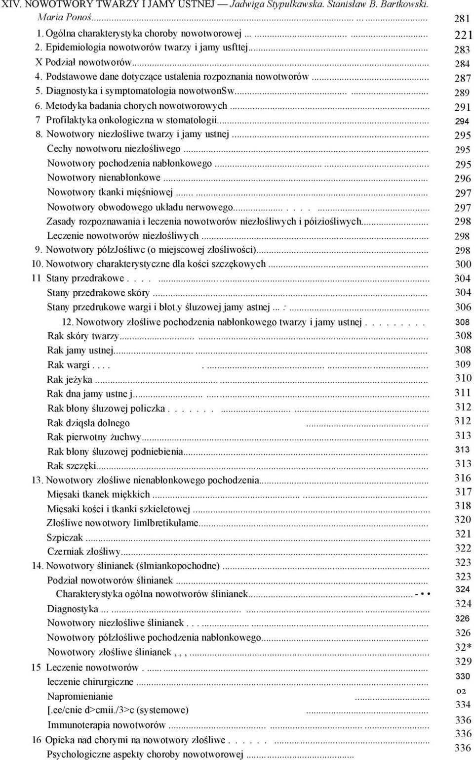 Metodyka badania chorych nowotworowych... 7 Profilaktyka onkologiczna w stomatologii... 8. Nowotwory niezłośliwe twarzy i jamy ustnej... Cechy nowotworu niezłośliwego.