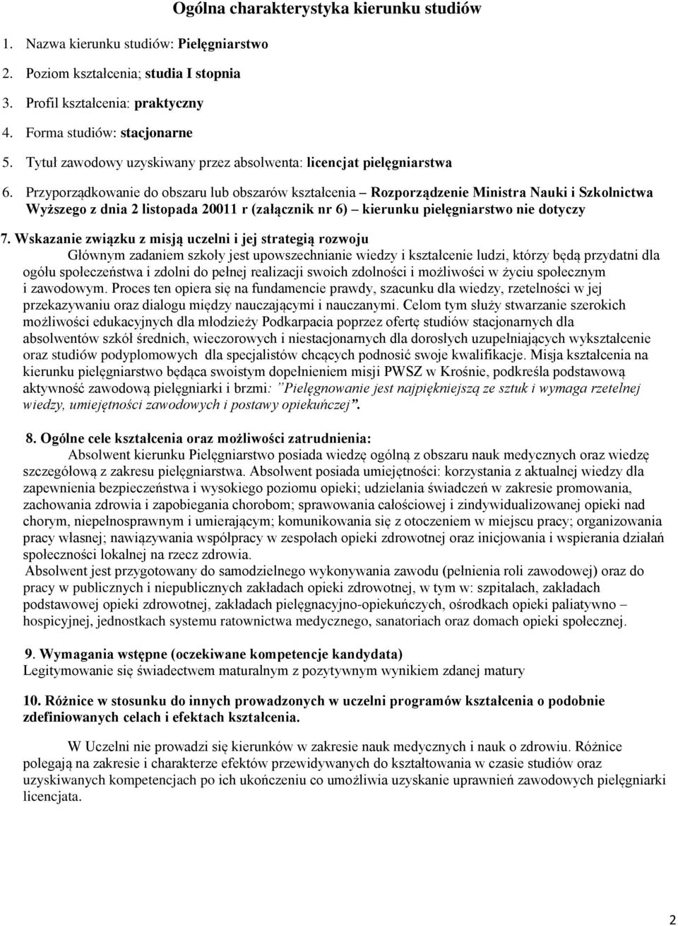 Przyporządkowanie do obszaru lub obszarów kształcenia Rozporządzenie Ministra Nauki i Szkolnictwa Wyższego z dnia 2 listopada 20011 r (załącznik nr 6) kierunku pielęgniarstwo nie dotyczy 7.