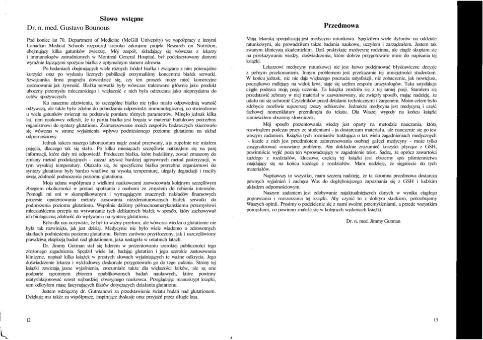 Mój zespół, składający się wówczas z lekarzy i immunologów zatrudnionych w Montreal General Hospital, był podekscytowany danymi wyraźnie łączącymi spożycie białka z optymalnym stanem zdrowia.