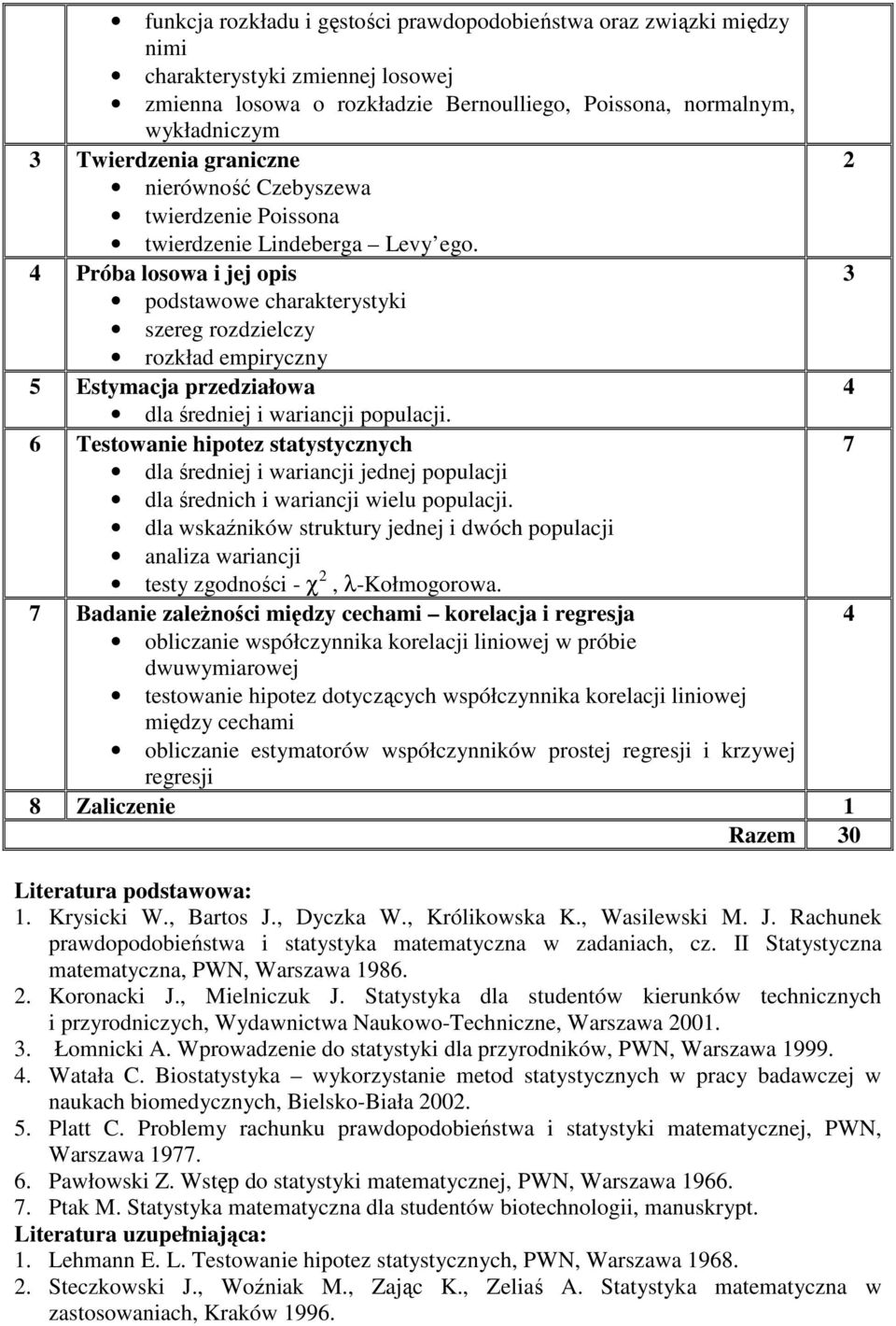 4 Próba losowa i jej opis 3 podstawowe charakterystyki szereg rozdzielczy rozkład empiryczny 5 Estymacja przedziałowa 4 dla średniej i wariancji populacji.