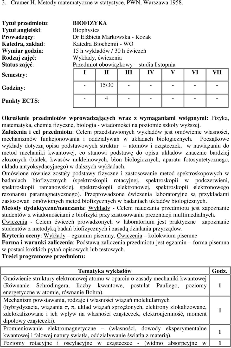 obowiązkowy studia I stopnia Semestry: I II III IV V VI VII Godziny: - 15/30 - - - - - Punkty ECTS: - 4 - - - - - Określenie przedmiotów wprowadzających wraz z wymaganiami wstępnymi: Fizyka,