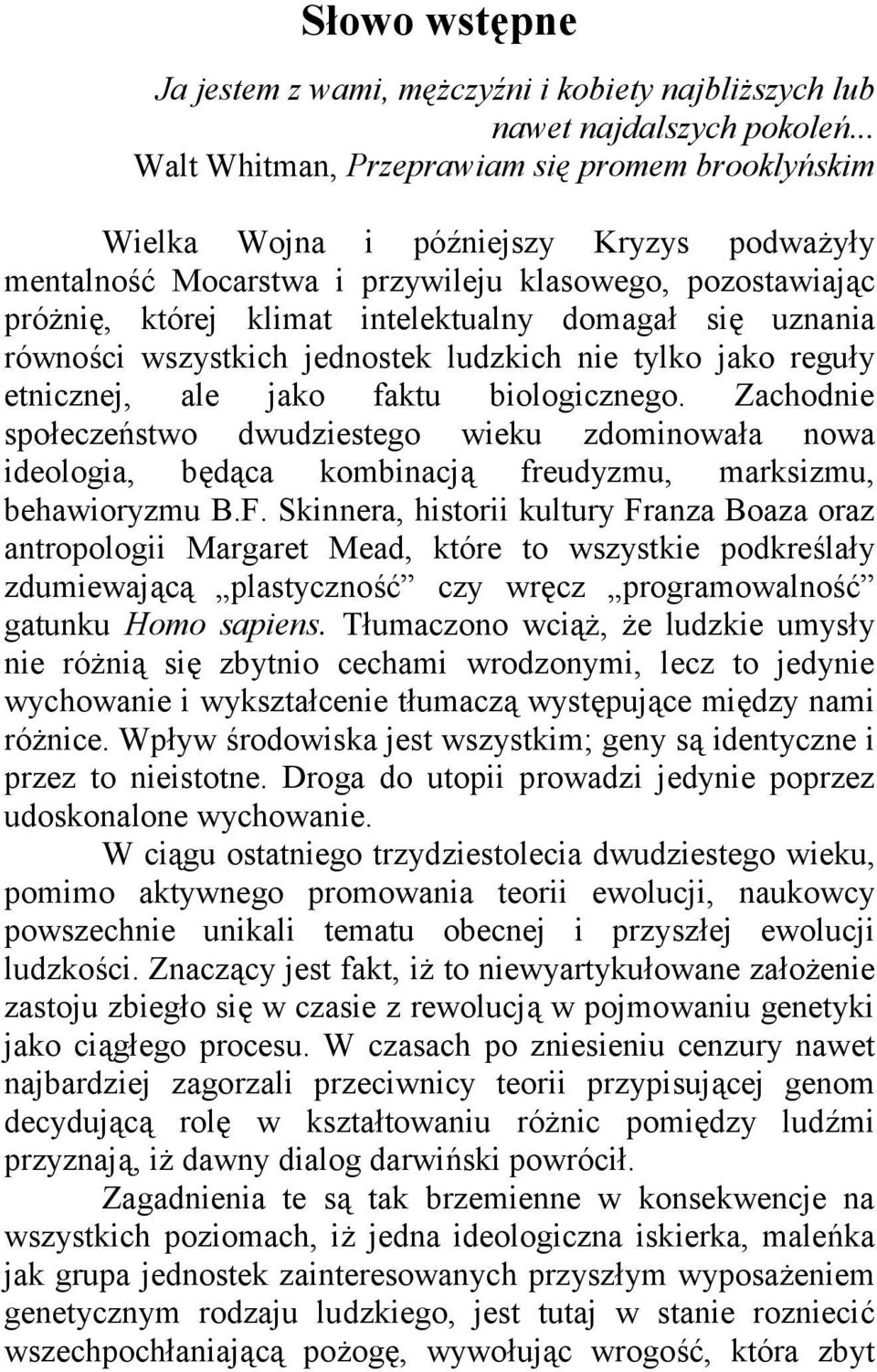 się uznania równości wszystkich jednostek ludzkich nie tylko jako reguły etnicznej, ale jako faktu biologicznego.