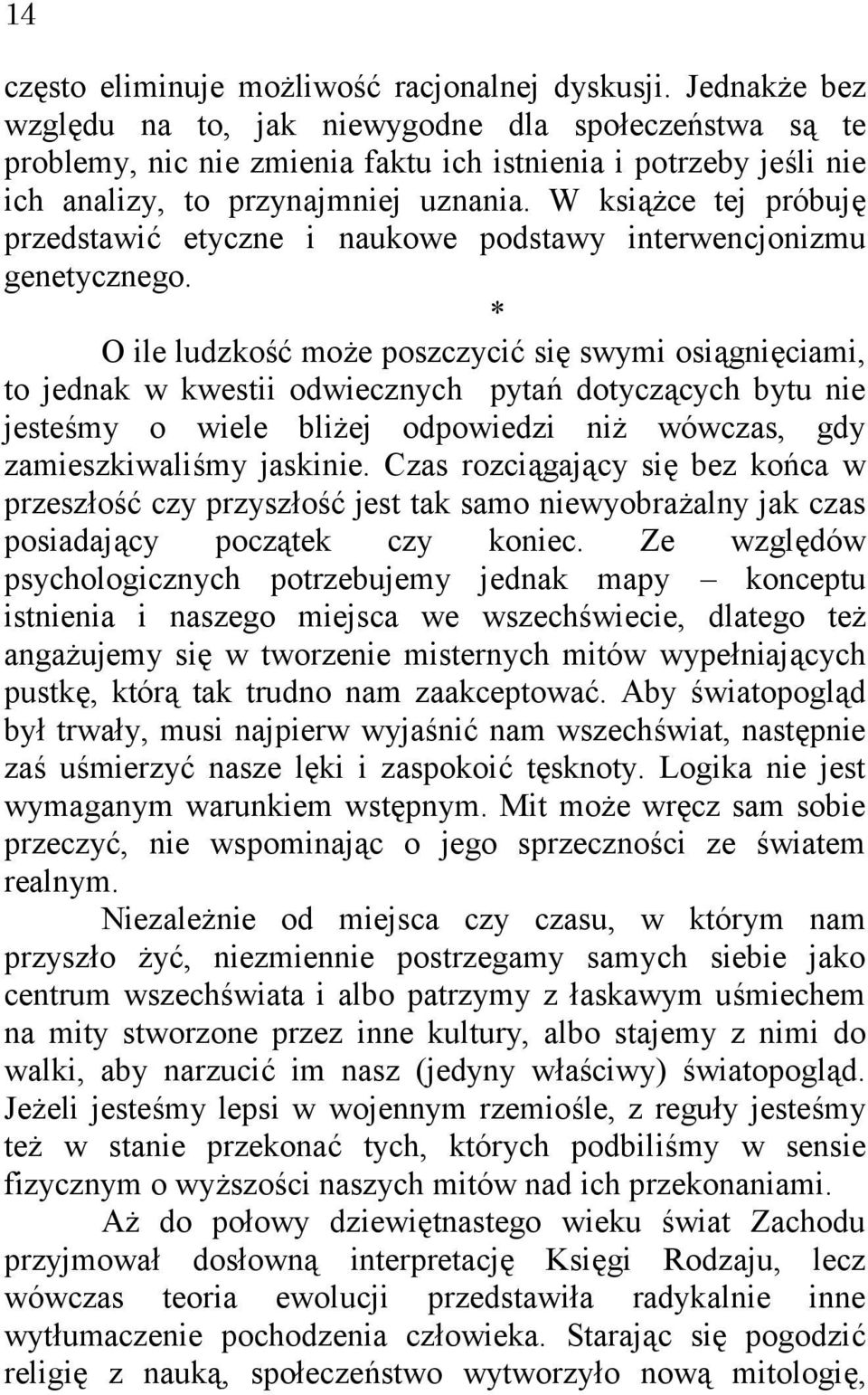 W książce tej próbuję przedstawić etyczne i naukowe podstawy interwencjonizmu genetycznego.