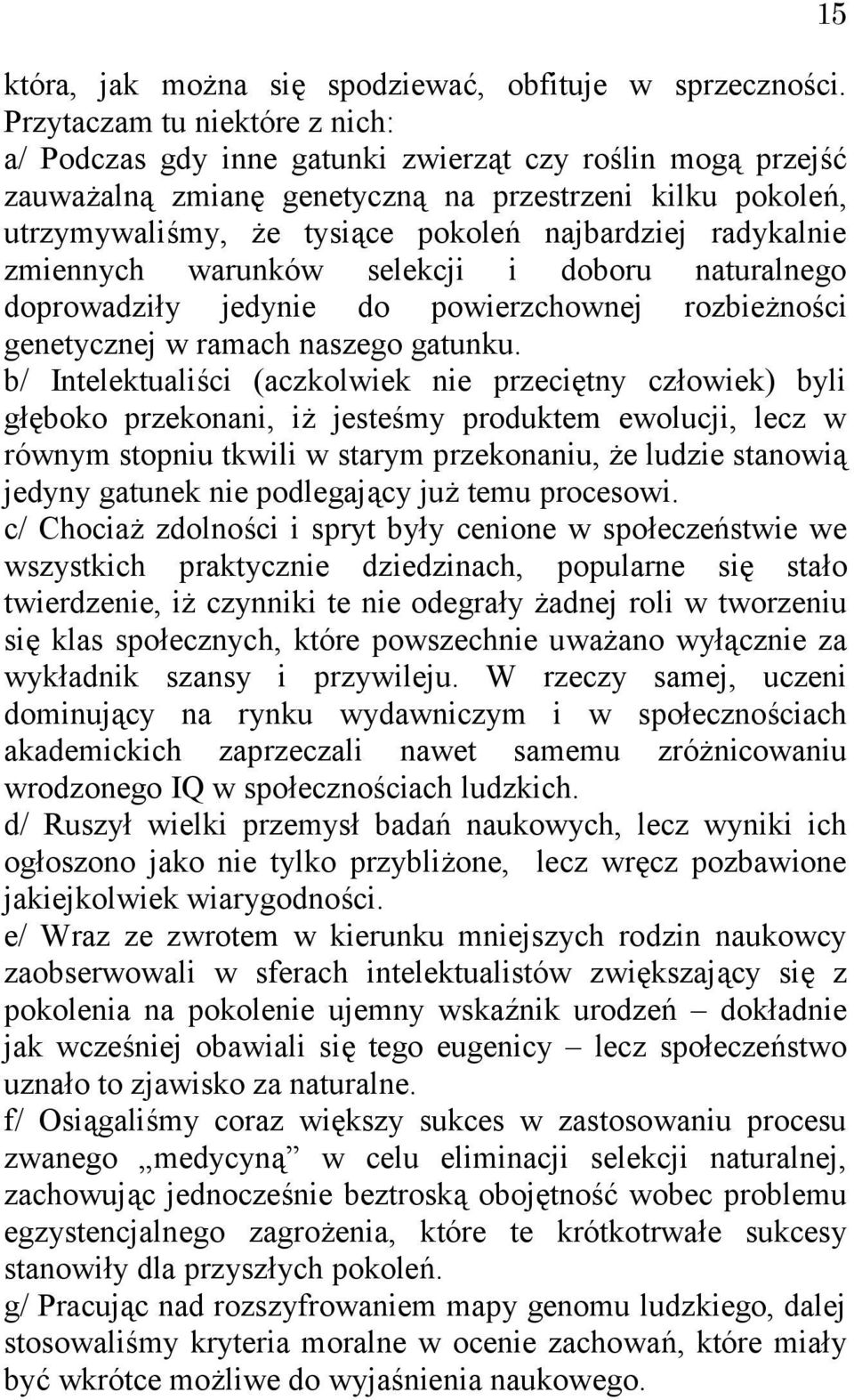 radykalnie zmiennych warunków selekcji i doboru naturalnego doprowadziły jedynie do powierzchownej rozbieżności genetycznej w ramach naszego gatunku.