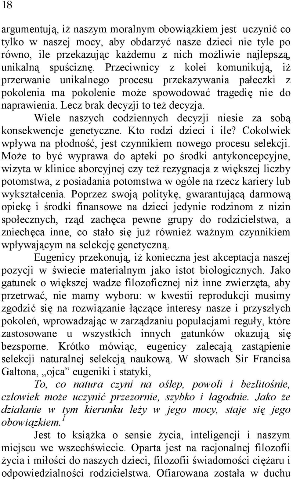 Wiele naszych codziennych decyzji niesie za sobą konsekwencje genetyczne. Kto rodzi dzieci i ile? Cokolwiek wpływa na płodność, jest czynnikiem nowego procesu selekcji.