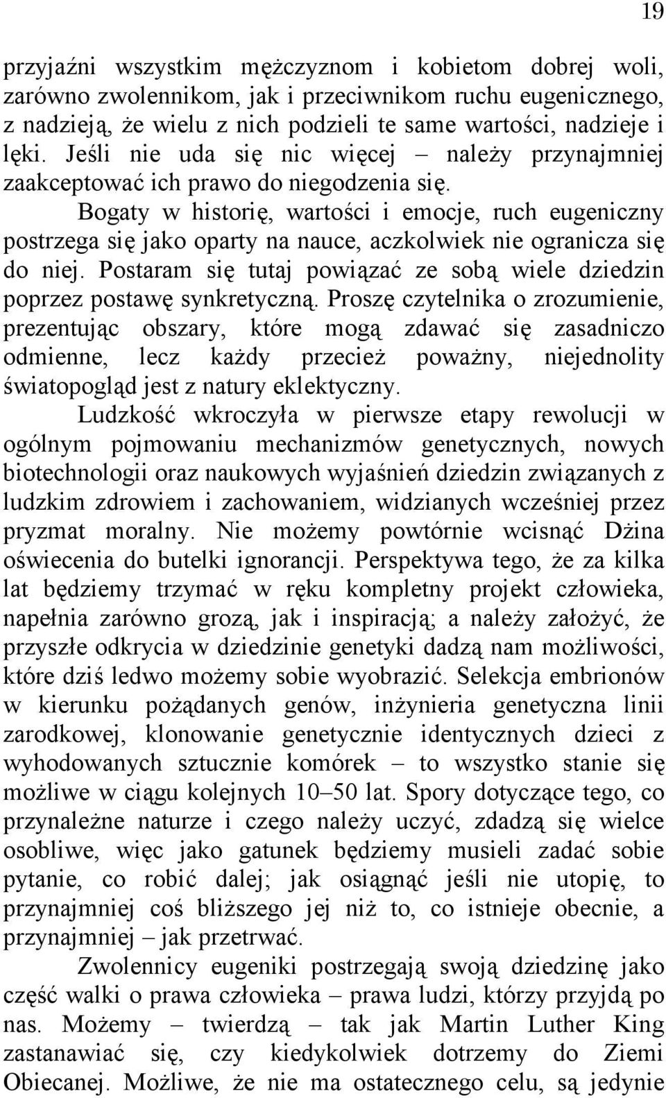 Bogaty w historię, wartości i emocje, ruch eugeniczny postrzega się jako oparty na nauce, aczkolwiek nie ogranicza się do niej.