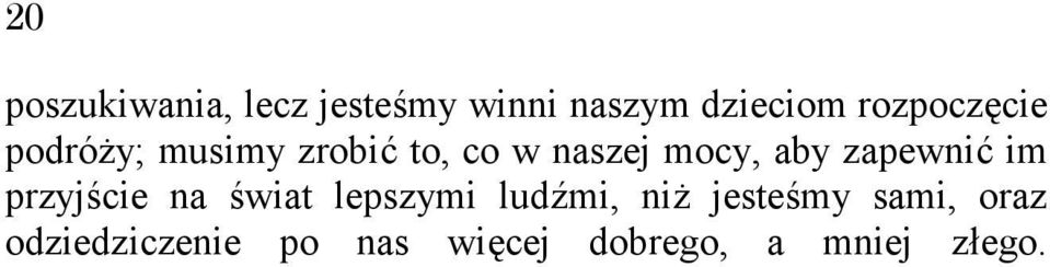 aby zapewnić im przyjście na świat lepszymi ludźmi, niż