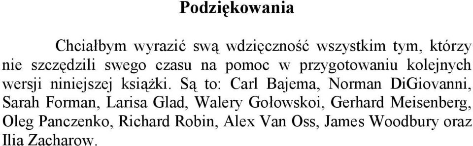 Są to: Carl Bajema, Norman DiGiovanni, Sarah Forman, Larisa Glad, Walery Gołowskoi,