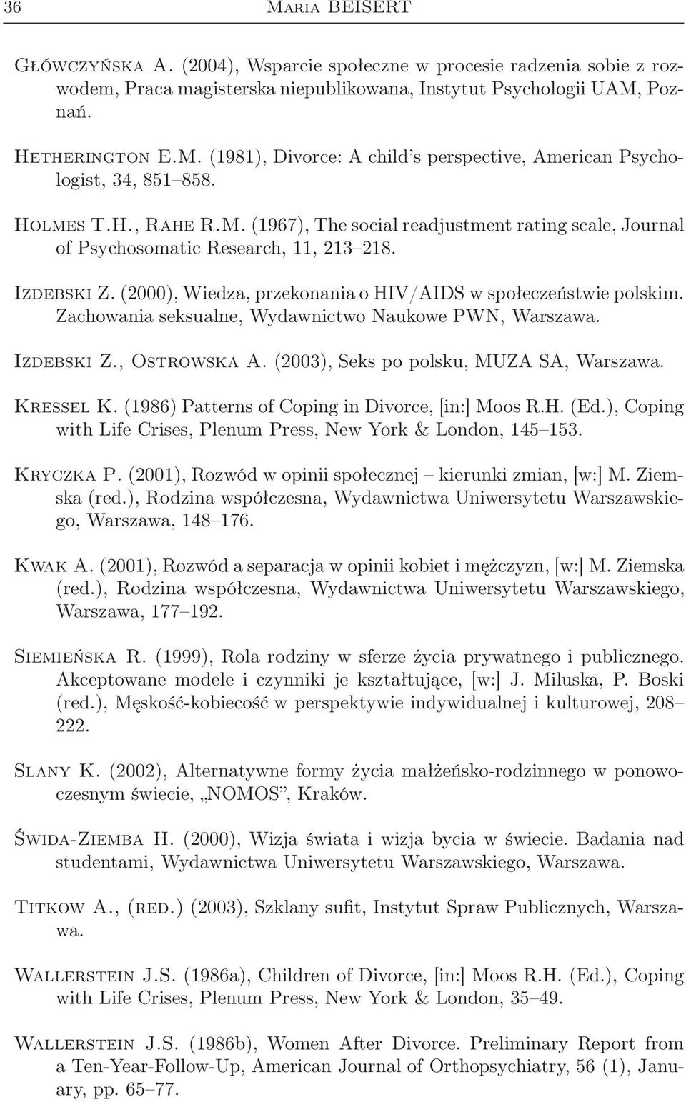 Zachowania seksualne, Wydawnictwo Naukowe PWN, Warszawa. Izdebski Z., Ostrowska A. (2003), Seks po polsku, MUZA SA, Warszawa. Kressel K. (1986) Patterns of Coping in Divorce, [in:] Moos R.H. (Ed.