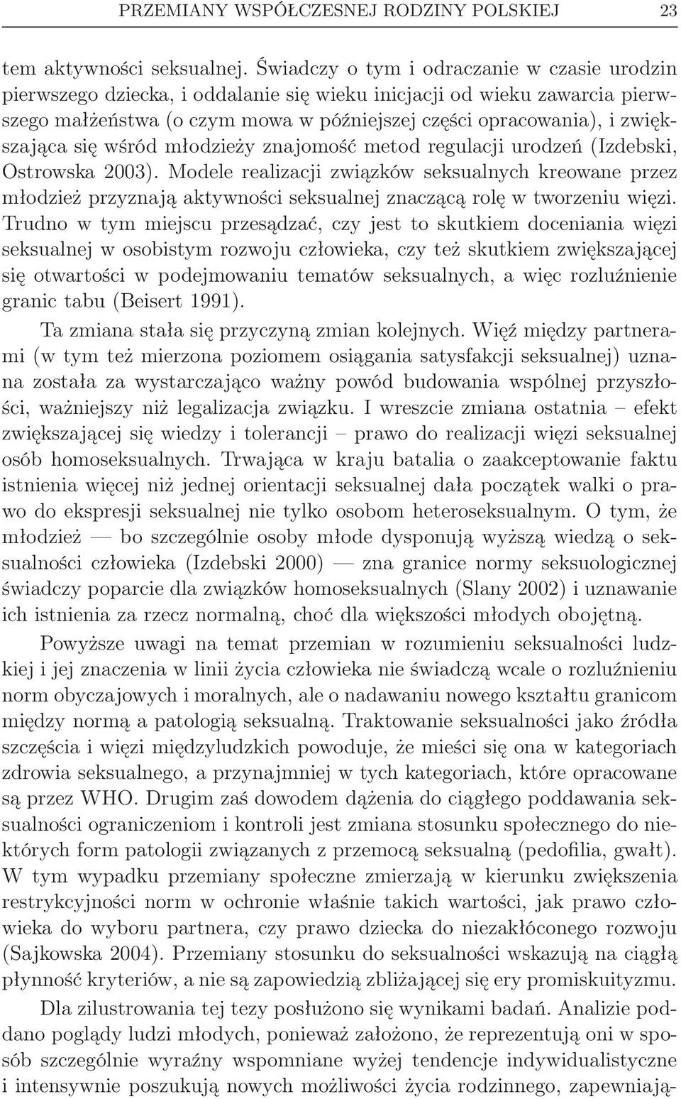 się wśród młodzieży znajomość metod regulacji urodzeń (Izdebski, Ostrowska 2003).