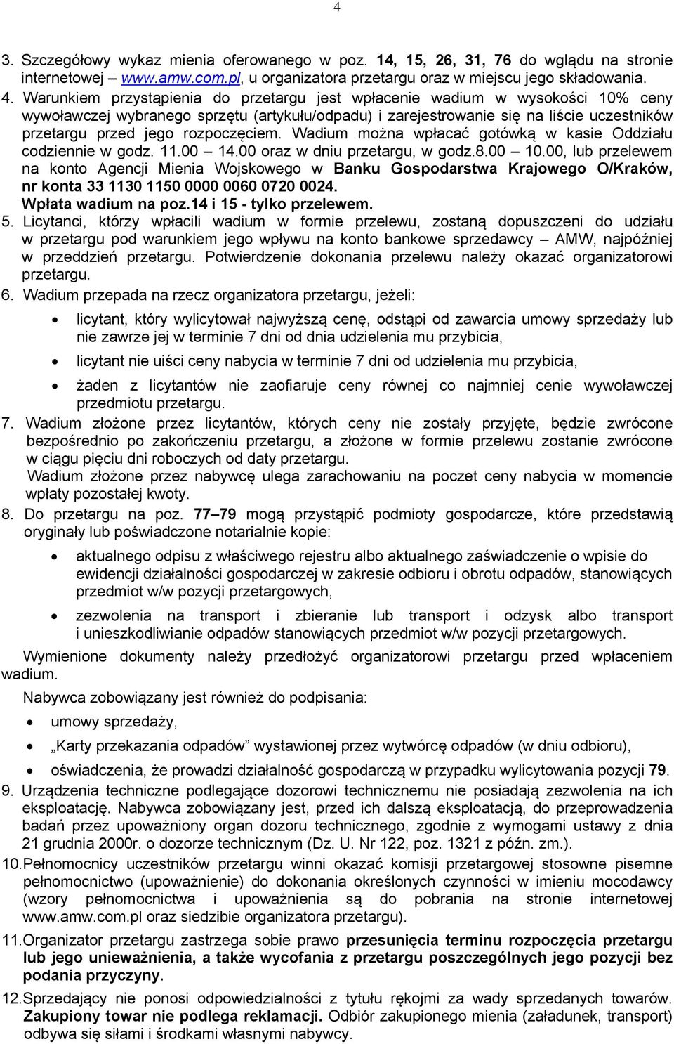 rozpoczęciem. Wadium można wpłacać gotówką w kasie Oddziału codziennie w godz. 11.00 14.00 oraz w dniu przetargu, w godz.8.00 10.