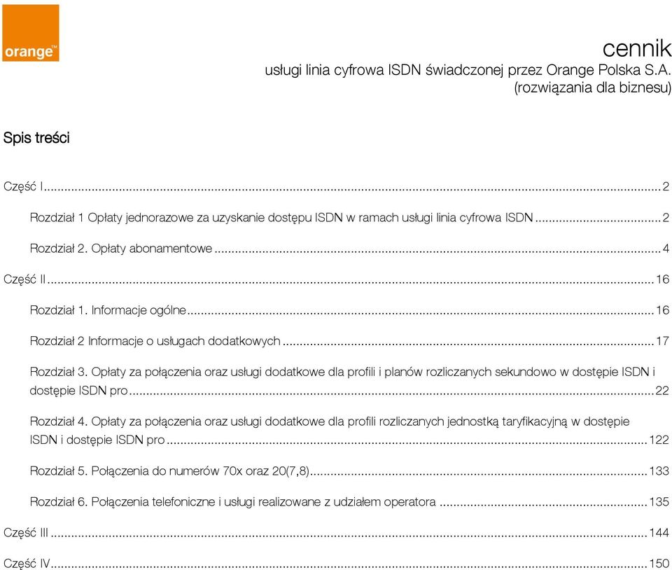 .. 16 Rozdział 2 Informacje o usługach dodatkowych... 17 Rozdział 3. Opłaty za połączenia oraz usługi dodatkowe dla profili i planów rozliczanych sekundowo w dostępie ISDN i dostępie ISDN pro.