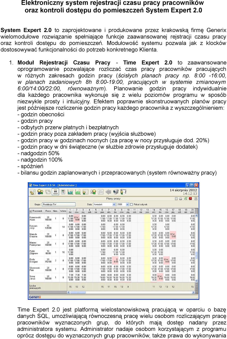 Modułowość systemu pozwala jak z klocków dostosowywać funkcjonalności do potrzeb konkretnego Klienta. 1. Moduł Rejestracji Czasu Pracy - Time Expert 2.