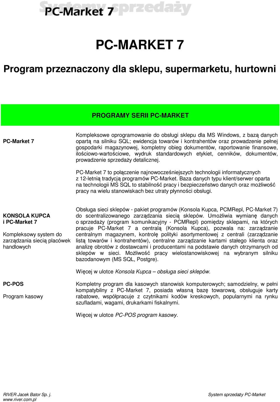 cenników, dokumentów, prowadzenie sprzedaŝy detalicznej. PC-Market 7 to połączenie najnowocześniejszych technologii informatycznych z 12-letnią tradycją programów PC-Market.