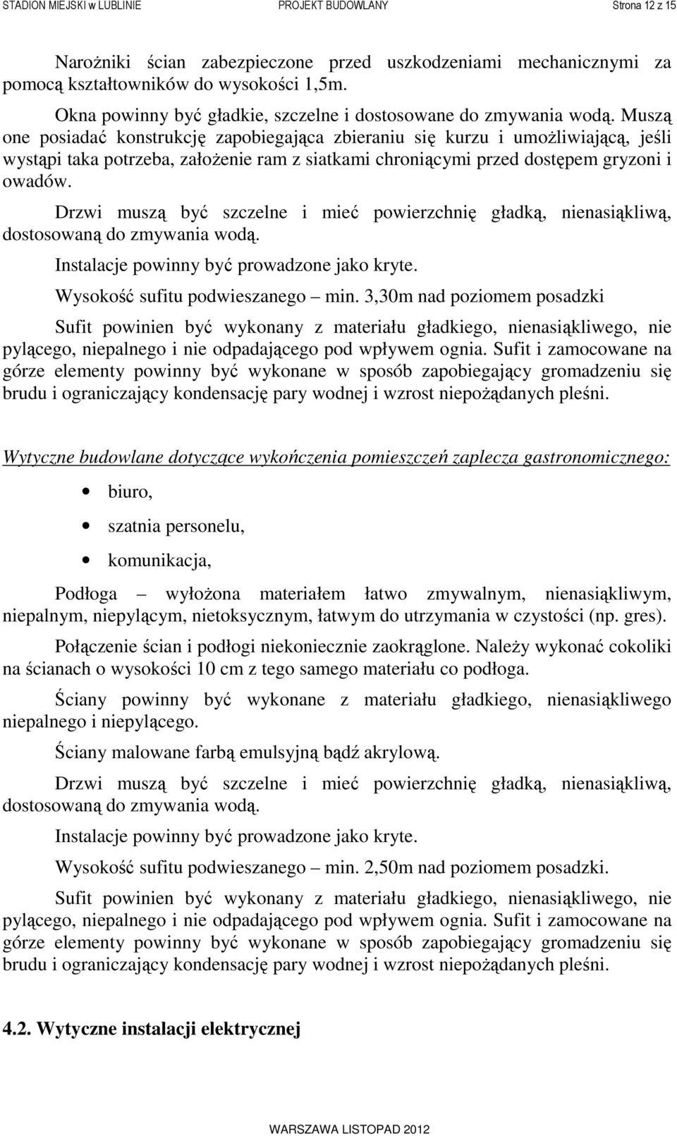 Muszą one posiadać konstrukcję zapobiegająca zbieraniu się kurzu i umożliwiającą, jeśli wystąpi taka potrzeba, założenie ram z siatkami chroniącymi przed dostępem gryzoni i owadów.