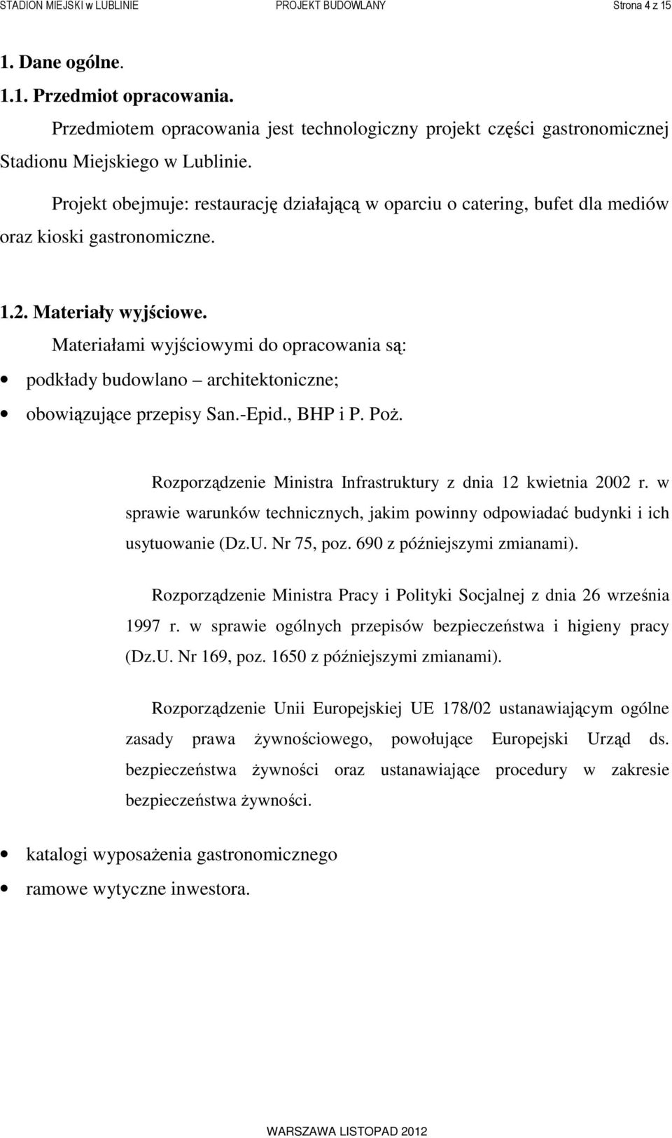 Projekt obejmuje: restaurację działającą w oparciu o catering, bufet dla mediów oraz kioski gastronomiczne. 1.2. Materiały wyjściowe.