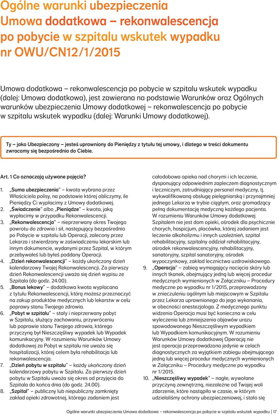 Ty jako Ubezpieczony jesteś uprawniony do Pieniędzy z tytułu tej umowy, i dlatego w treści dokumentu zwracamy się bezpośrednio do Ciebie. Art. 1 