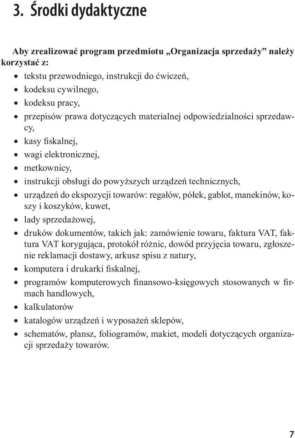 półek, gablot, manekinów, koszy i koszyków, kuwet, lady sprzedażowej, druków dokumentów, takich jak: zamówienie towaru, faktura VAT, faktura VAT korygująca, protokół różnic, dowód przyjęcia towaru,