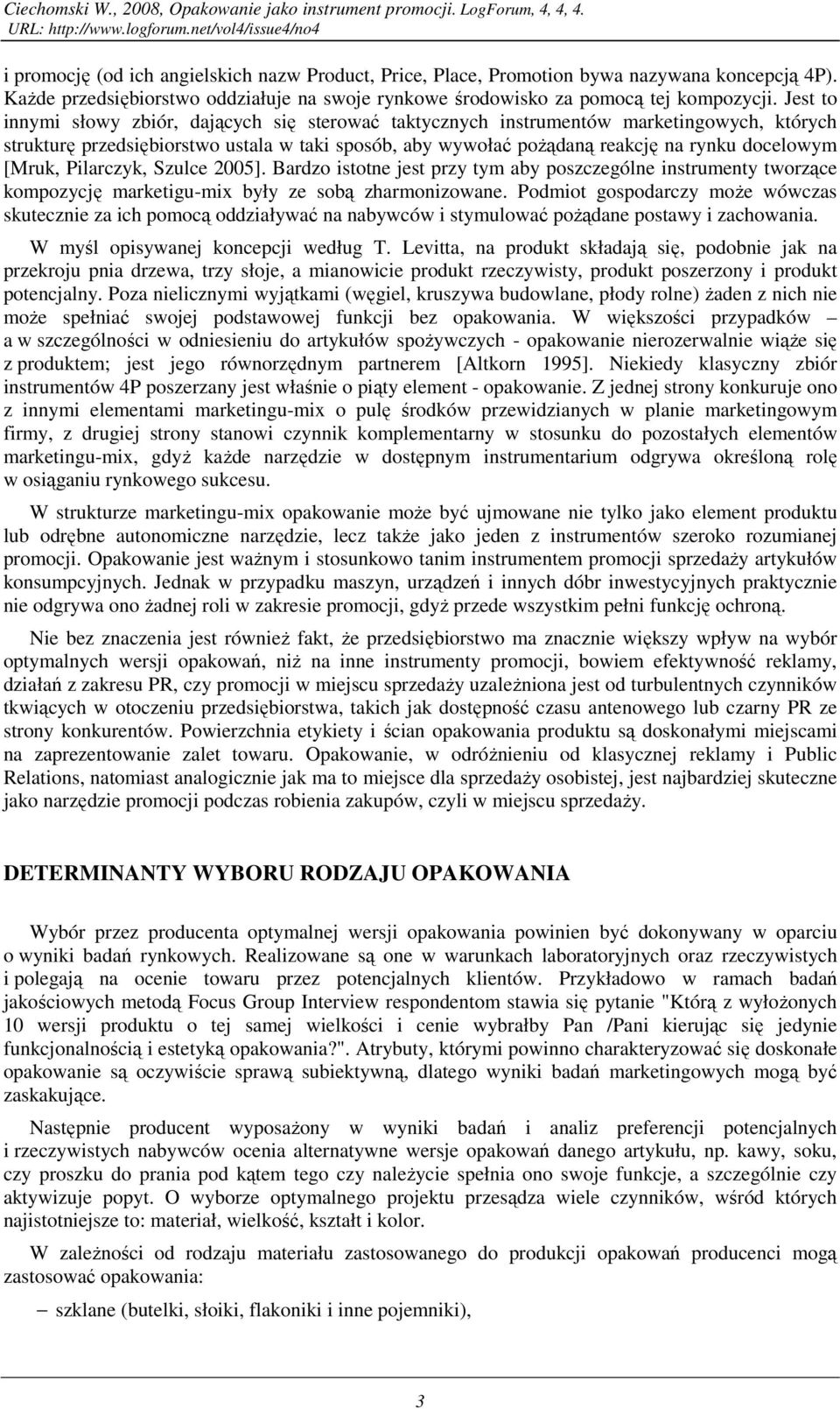 Jest to innymi słowy zbiór, dających się sterować taktycznych instrumentów marketingowych, których strukturę przedsiębiorstwo ustala w taki sposób, aby wywołać poŝądaną reakcję na rynku docelowym