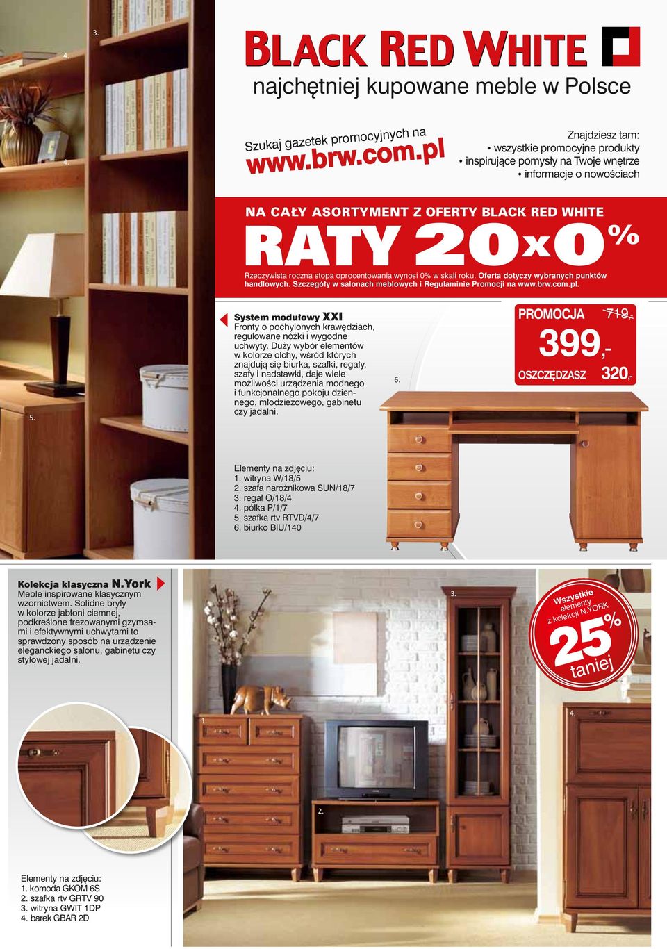 Oferta dotyczy wybranych punktów handlowych. Szczegóły w salonach meblowych i Regulaminie Promocji na www.brw.com.pl. 5.