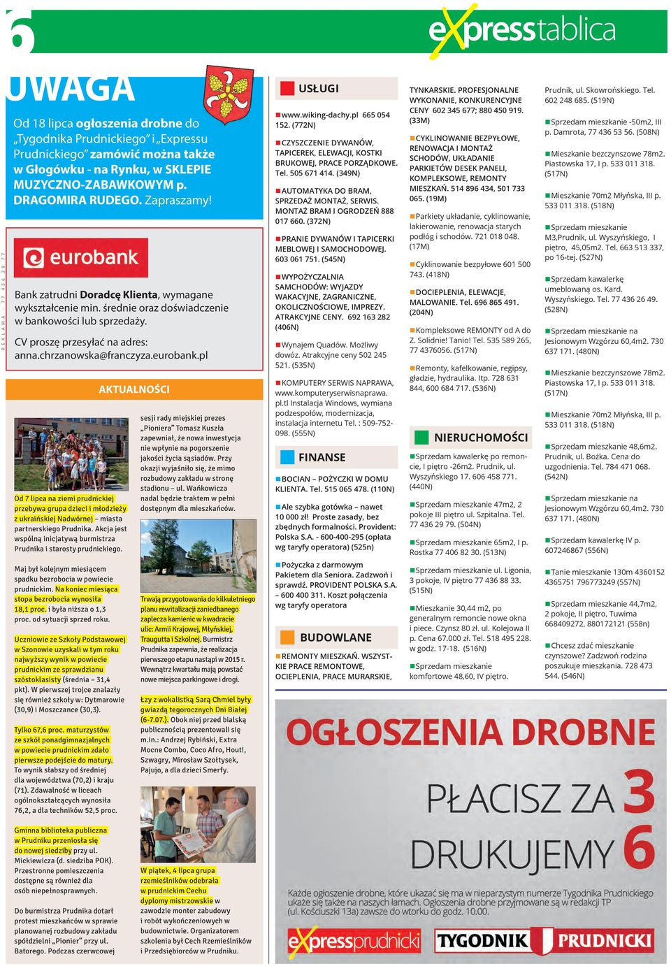 CV proszę przesyłać na adres: anna.chrzanowska@franczyza.eurobank.pl Od 7 lipca na ziemi prudnickiej przebywa grupa dzieci i młodzieży z ukraińskiej Nadwórnej miasta partnerskiego Prudnika.