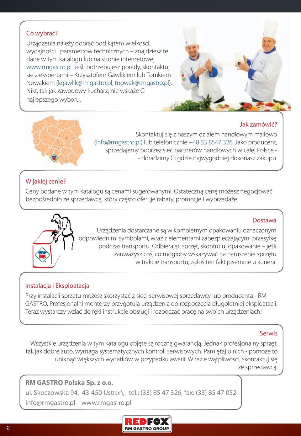 Nikt, tak jak zawodowy kucharz, nie wskaże Ci najlepszego wyboru. Jak zamówić? Skontaktuj się z naszym działem handlowym mailowo (info@rmgastro.pl) lub telefonicznie +48 33 8547 326.