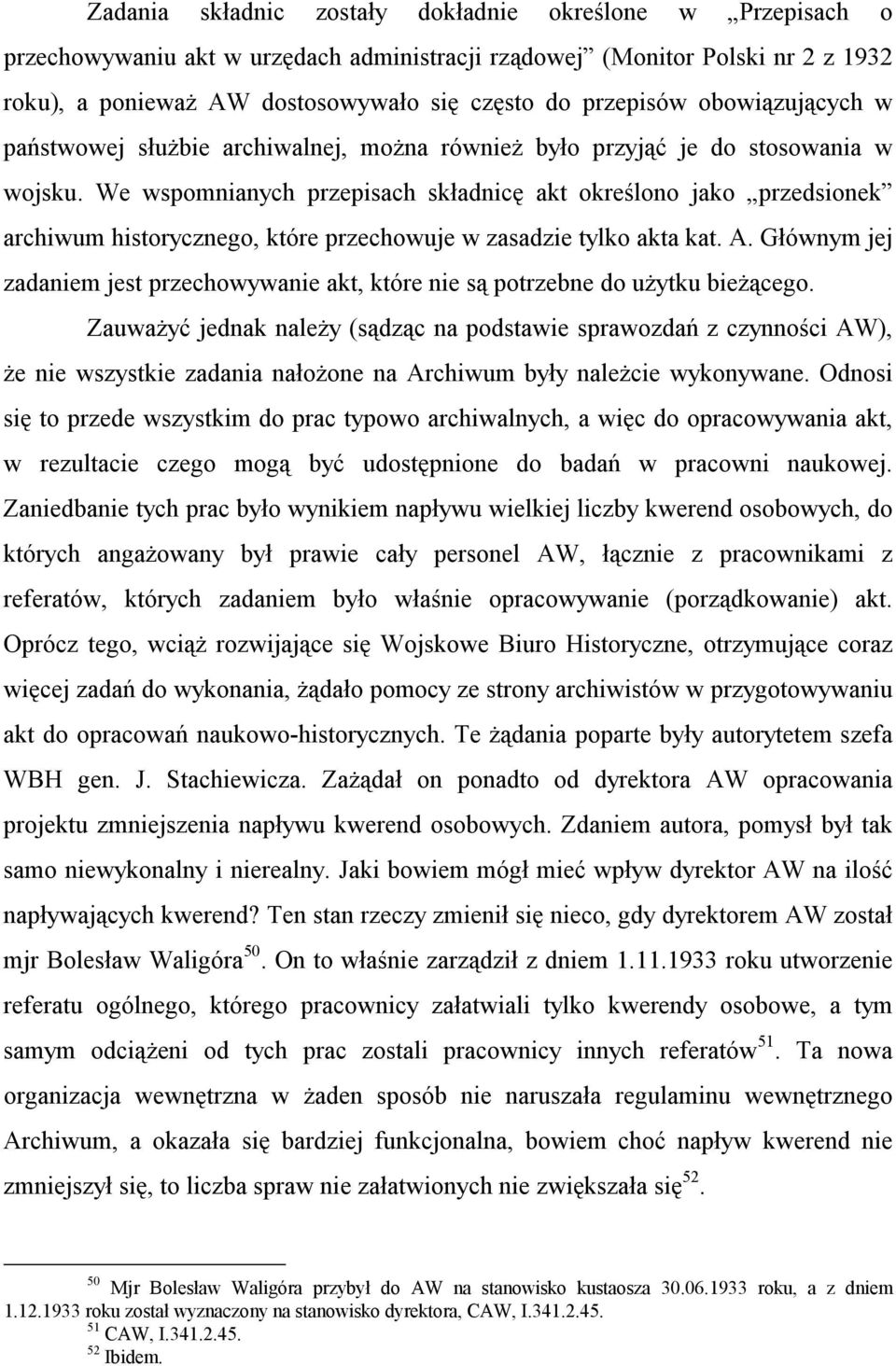 We wspomnianych przepisach składnicę akt określono jako przedsionek archiwum historycznego, które przechowuje w zasadzie tylko akta kat. A.