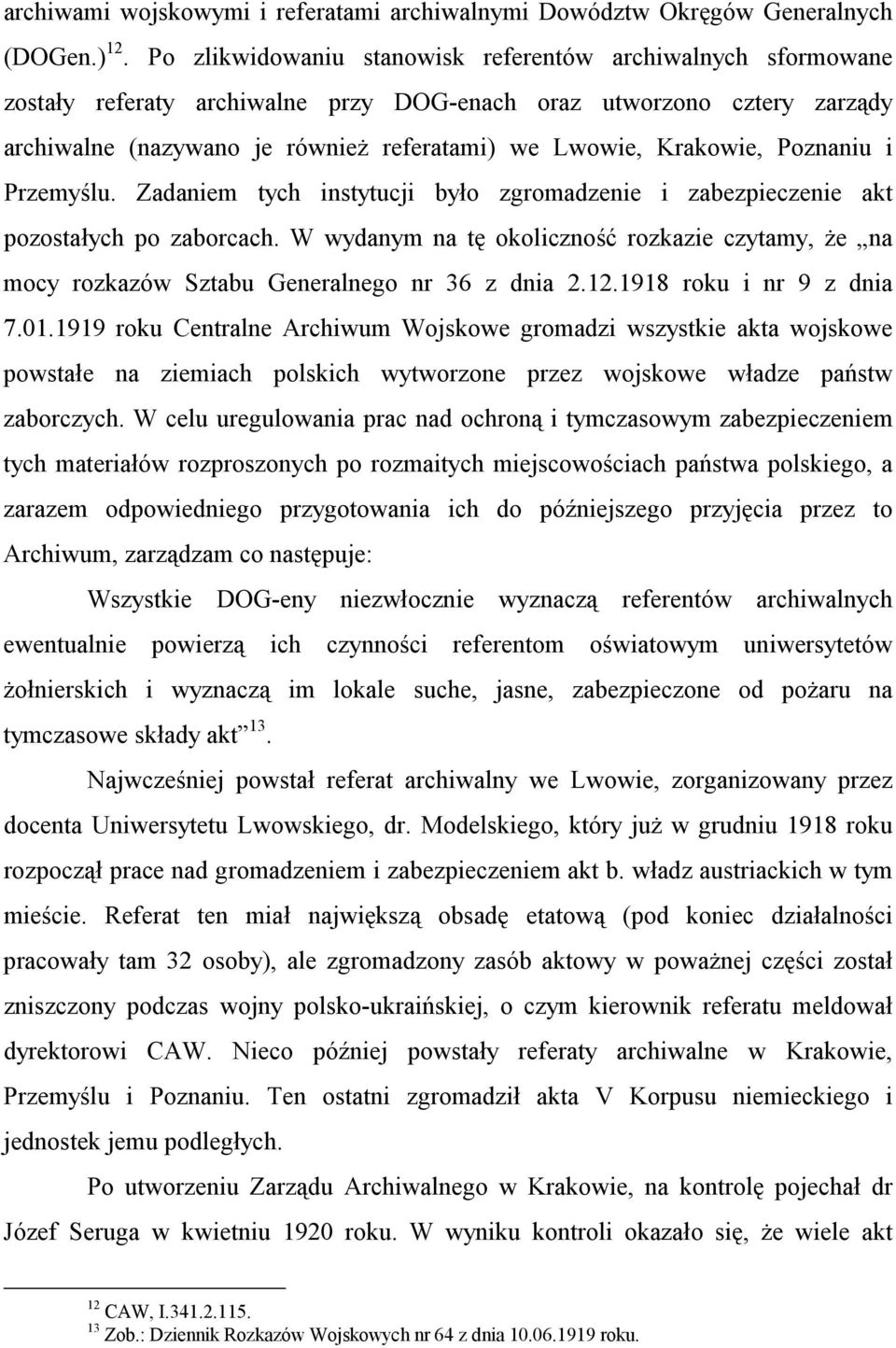 Poznaniu i Przemyślu. Zadaniem tych instytucji było zgromadzenie i zabezpieczenie akt pozostałych po zaborcach.