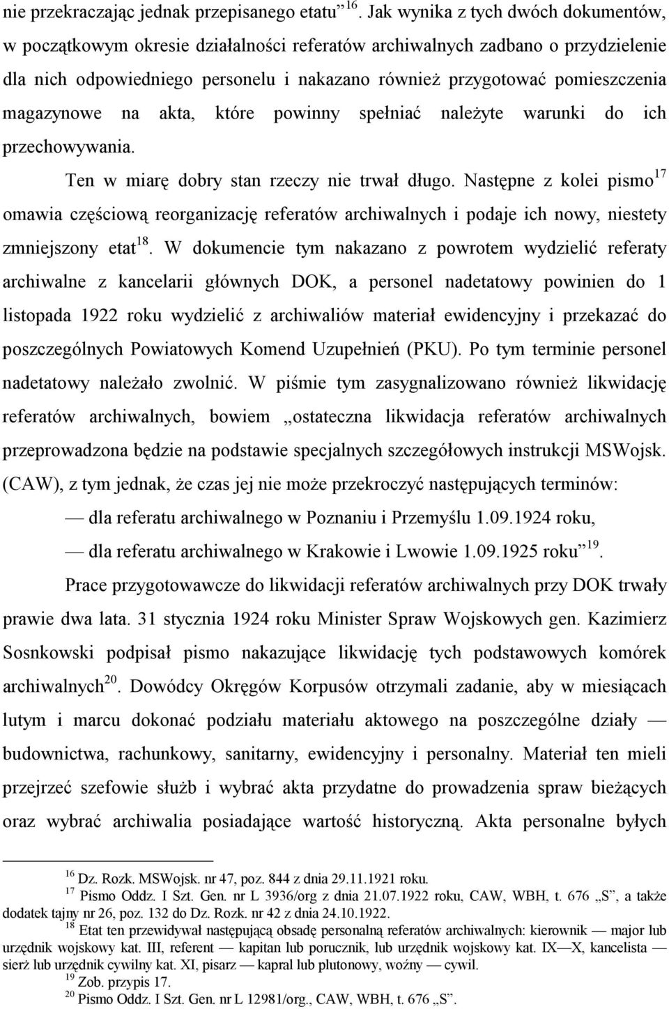 magazynowe na akta, które powinny spełniać należyte warunki do ich przechowywania. Ten w miarę dobry stan rzeczy nie trwał długo.