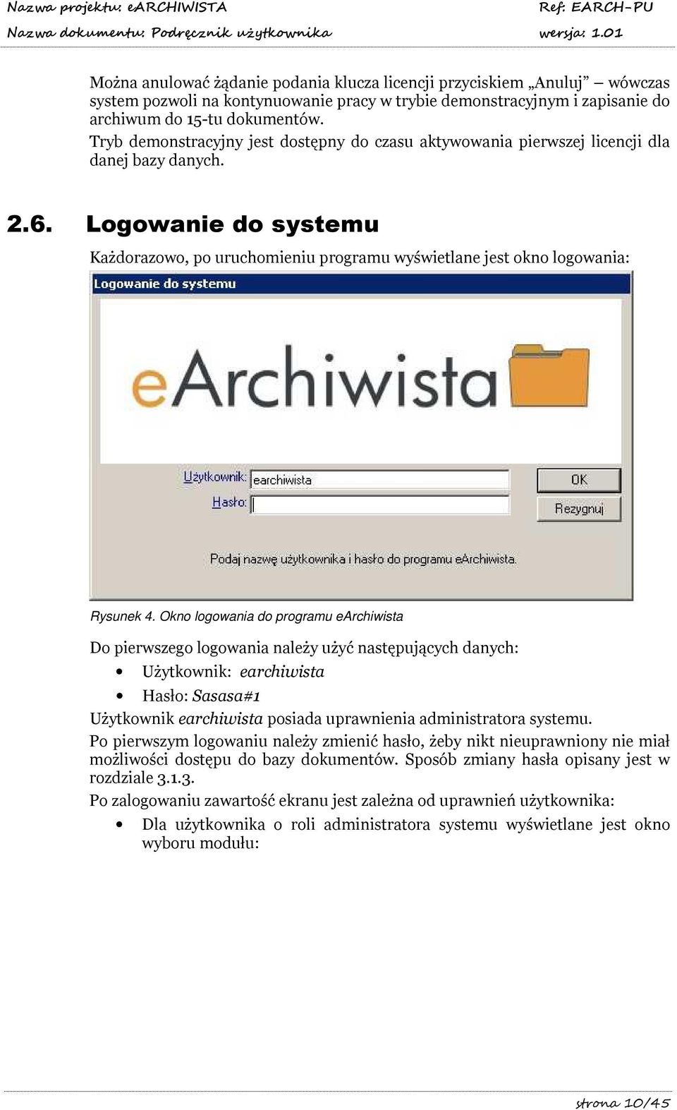 Logowanie do systemu Każdorazowo, po uruchomieniu programu wyświetlane jest okno logowania: Rysunek 4.