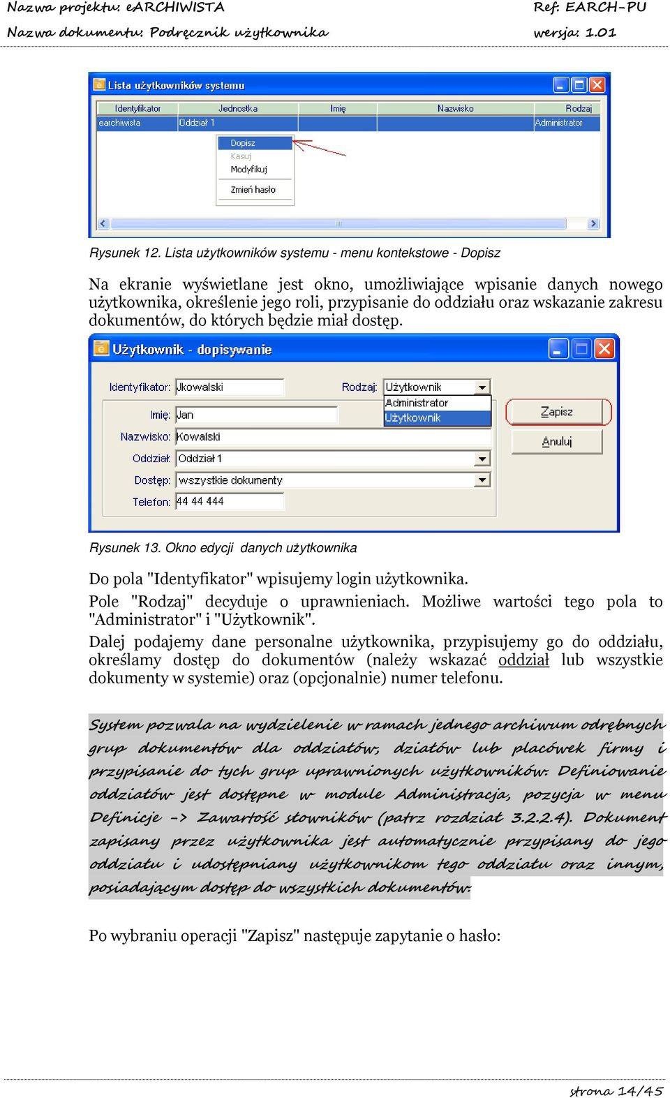 zakresu dokumentów, do których będzie miał dostęp. Rysunek 13. Okno edycji danych użytkownika Do pola "Identyfikator" wpisujemy login użytkownika. Pole "Rodzaj" decyduje o uprawnieniach.