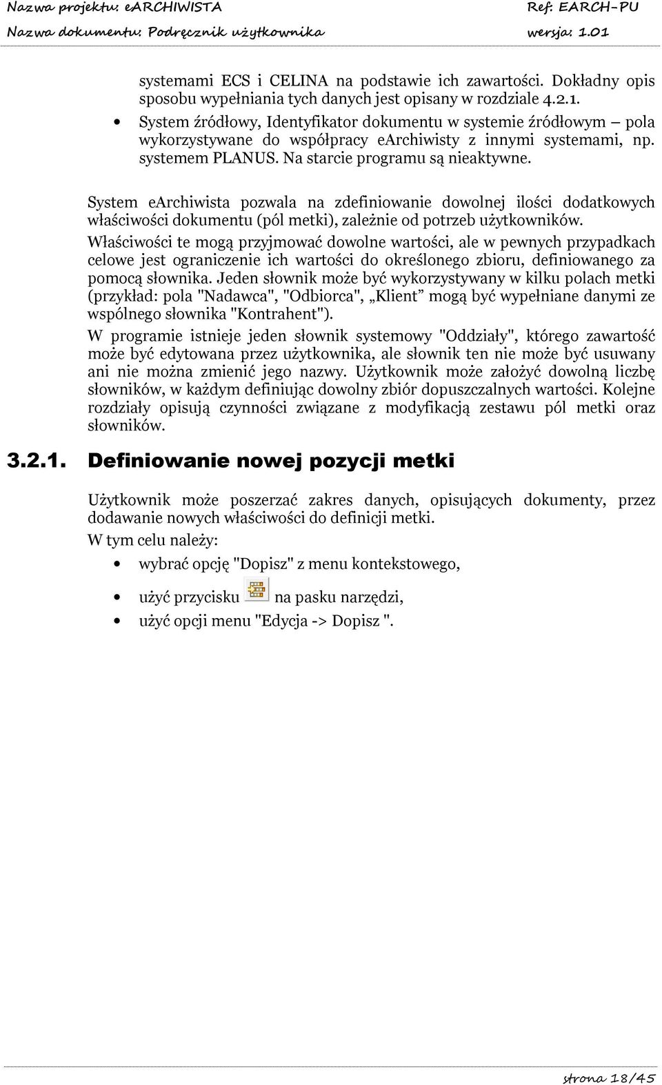 System earchiwista pozwala na zdefiniowanie dowolnej ilości dodatkowych właściwości dokumentu (pól metki), zależnie od potrzeb użytkowników.