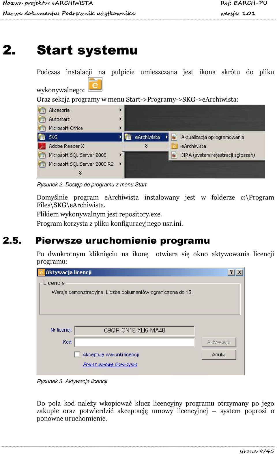 Program korzysta z pliku konfiguracyjnego usr.ini. 2.5. Pierwsze uruchomienie programu Po dwukrotnym kliknięciu na ikonę otwiera się okno aktywowania licencji programu: Rysunek 3.