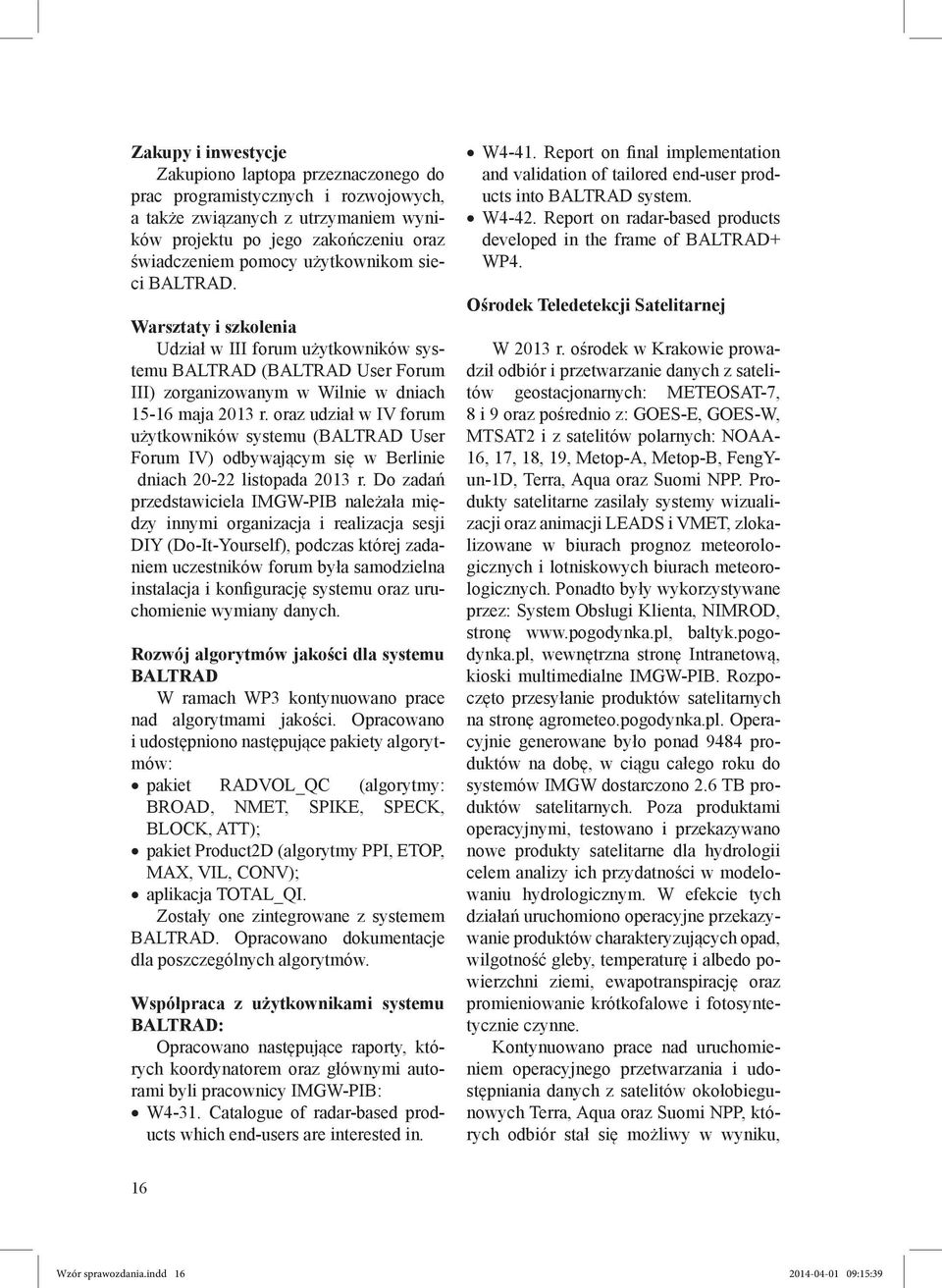 oraz udział w IV forum użytkowników systemu (BALTRAD User Forum IV) odbywającym się w Berlinie dniach 20-22 listopada 2013 r.