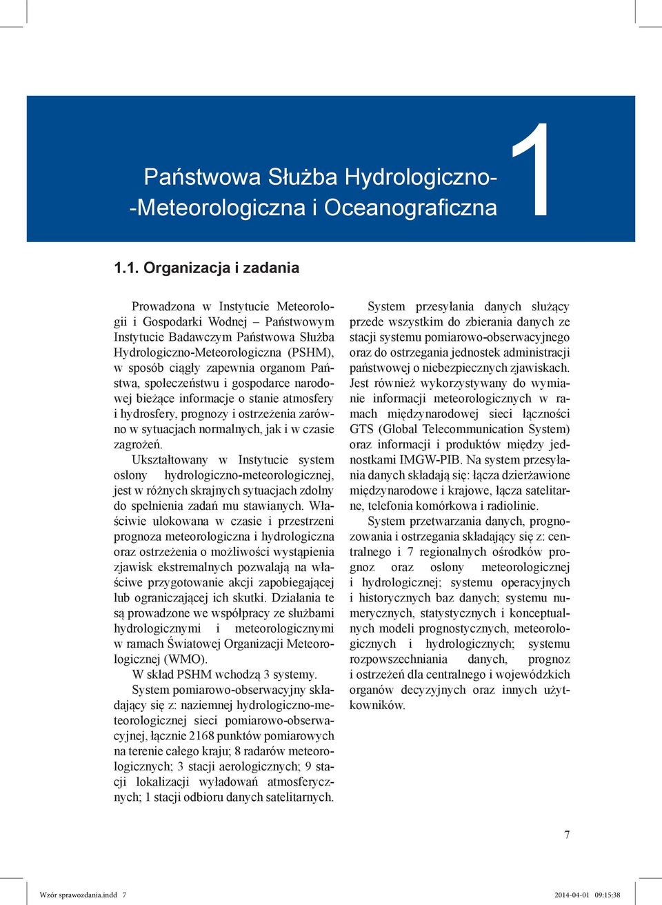 1. Organizacja i zadania Prowadzona w Instytucie Meteorologii i Gospodarki Wodnej Państwowym Instytucie Badawczym Państwowa Służba Hydrologiczno-Meteorologiczna (PSHM), w sposób ciągły zapewnia