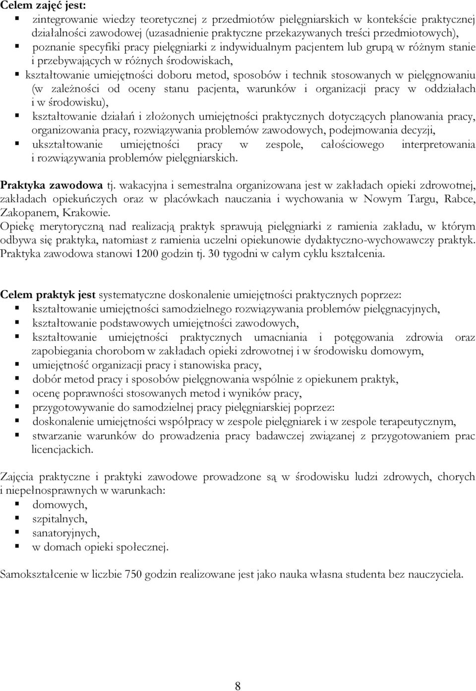 stosowanych w pielęgnowaniu (w zależności od oceny stanu pacjenta, warunków i organizacji pracy w oddziałach i w środowisku), kształtowanie działań i złożonych umiejętności praktycznych dotyczących